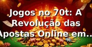 Jogos no 70t: A Revolução das Apostas Online em 2026 🎮
