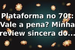 Plataforma no 70t: Vale a pena? Minha review sincera do 70t vip